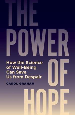 The Power of Hope – How the Science of Well–Being Can Save Us from Despair de Carol Graham