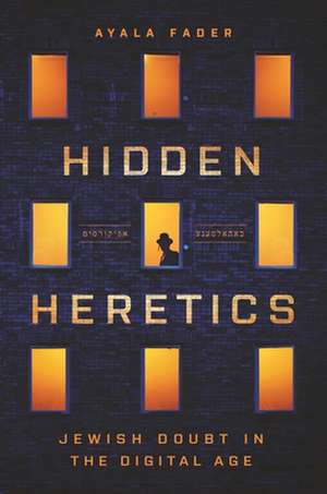 Hidden Heretics – Jewish Doubt in the Digital Age de Ayala Fader