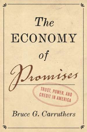 The Economy of Promises – Trust, Power, and Credit in America de Bruce G. Carruthers