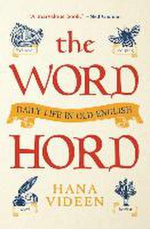 The Wordhord – Daily Life in Old English de Hana Videen