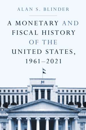 A Monetary and Fiscal History of the United States, 1961–2021 de Alan S. Blinder