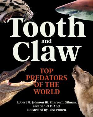 Tooth and Claw – Top Predators of the World de Robert M. Johnson