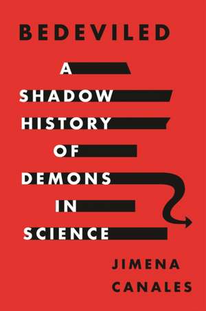 Bedeviled – A Shadow History of Demons in Science de Jimena Canales