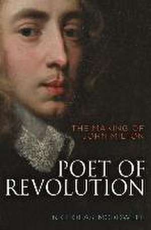 Poet of Revolution – The Making of John Milton de Nicholas Mcdowell