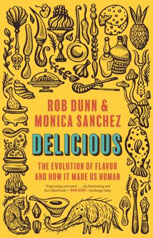 Delicious – The Evolution of Flavor and How It Made Us Human de Rob Dunn