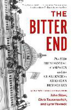 The Bitter End – The 2020 Presidential Campaign and the Challenge to American Democracy de John Sides