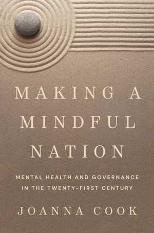 Making a Mindful Nation – Mental Health and Governance in the Twenty–First Century de Joanna Cook