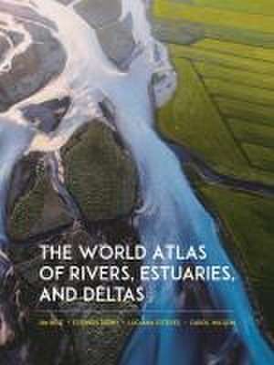 The World Atlas of Rivers, Estuaries, and Deltas de Jim Best