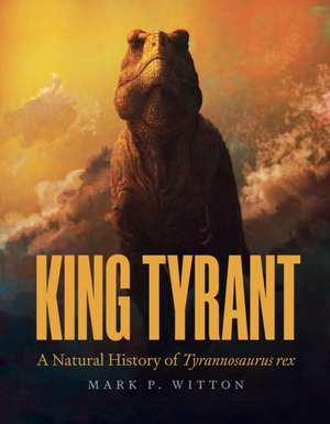 King Tyrant de Mark P Witton