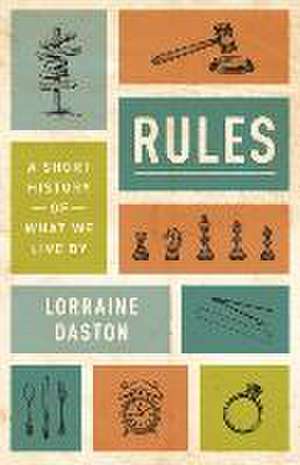 Rules – A Short History of What We Live By de Lorraine Daston