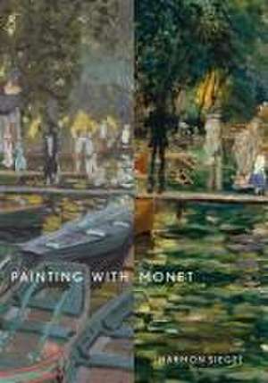 Painting with Monet de Harmon Siegel