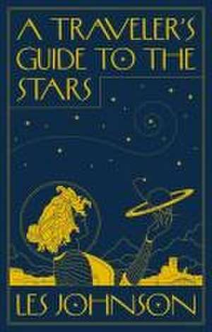 A Traveler′s Guide to the Stars de Les Johnson