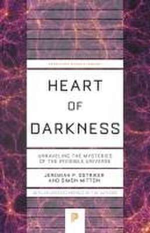 Heart of Darkness – Unraveling the Mysteries of the Invisible Universe de Jeremiah P. Ostriker