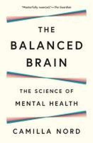 The Balanced Brain – The Science of Mental Health de Camilla Nord