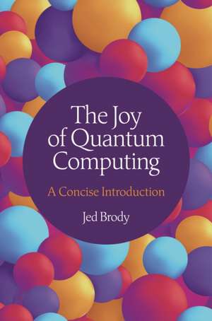 The Joy of Quantum Computing de Jed Brody