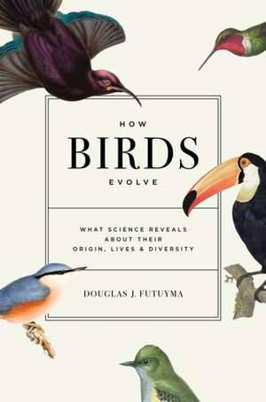 How Birds Evolve de Douglas J. Futuyma