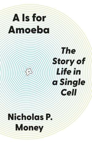 A is for Amoeba de Nicholas P Money