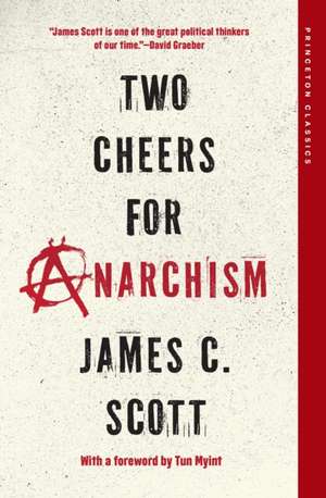 Two Cheers for Anarchism de James C. Scott