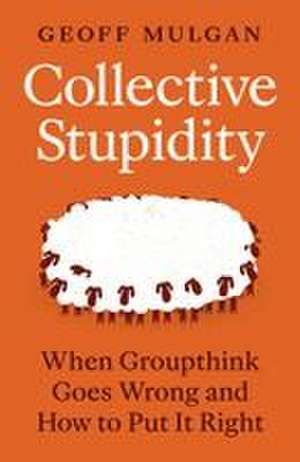 Collective Stupidity de Geoff Mulgan
