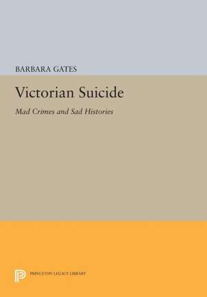 Victorian Suicide – Mad Crimes and Sad Histories de Barbara Gates