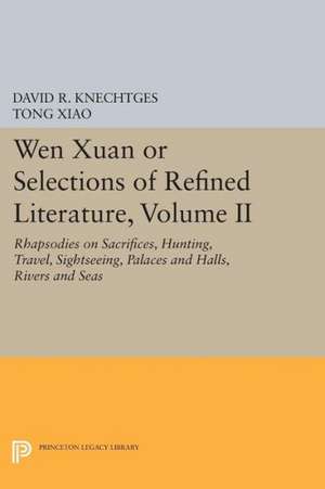 Wen Xuan or Selections of Refined Literature, v.II – Rhapsodies on Sacrifices, Hunting, Travel, Sightseeing, Palaces and Halls, Rivers and Seas de David R. Knechtges