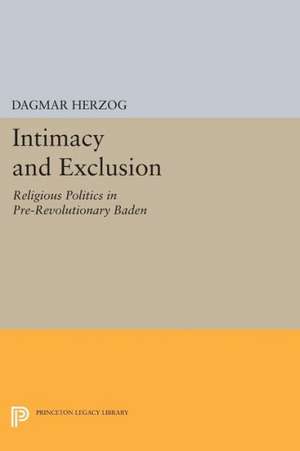 Intimacy and Exclusion: Religious Politics in Pre-Revolutionary Baden de Dagmar Herzog