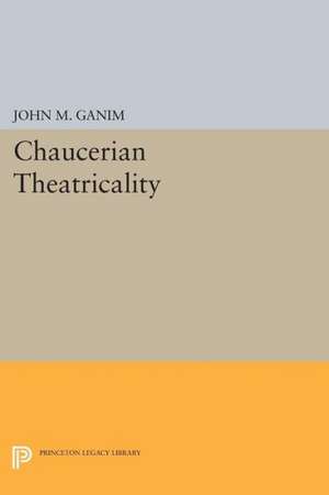 Chaucerian Theatricality de John M. Ganim