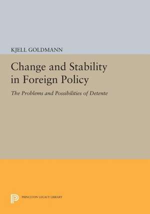 Change and Stability in Foreign Policy – The Problems and Possibilities of Detente de K Goldmann