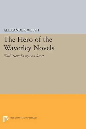 The Hero of the Waverley Novels – With New Essays on Scott – Expanded Edition de Alexander Welsh