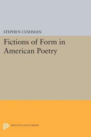 Fictions of Form in American Poetry de Stephen Cushman