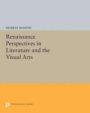 Renaissance Perspectives in Literature and the Visual Arts de M. Roston