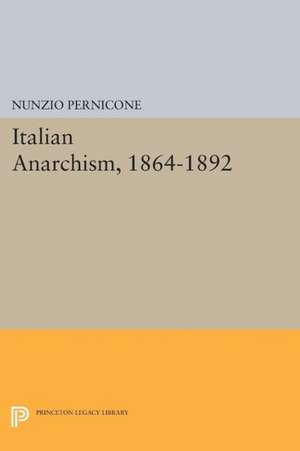 Italian Anarchism, 1864–1892 de Nunzio Pernicone