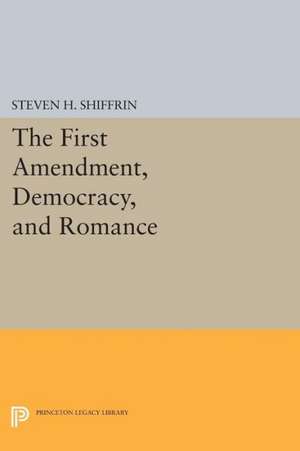 The First Amendment, Democracy, and Romance de Steven H. Shiffrin