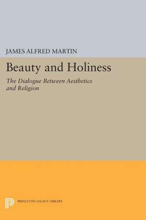 Beauty and Holiness – The Dialogue Between Aesthetics and Religion de James Alfred Ma Jr.