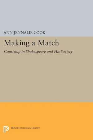 Making a Match – Courtship in Shakespeare and His Society de Ann Jennalie Cook