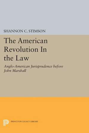 The American Revolution In the Law – Anglo–American Jurisprudence before John Marshall de Shannon C. Stimson