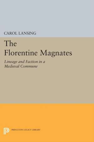 The Florentine Magnates – Lineage and Faction in a Medieval Commune de C Lansing