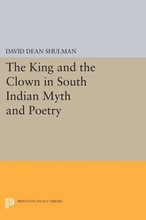 The King and the Clown in South Indian Myth and Poetry de David Dean Shulman