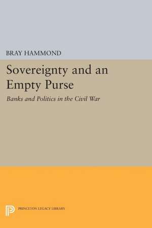 Sovereignty and an Empty Purse – Banks and Politics in the Civil War de Bray Hammond