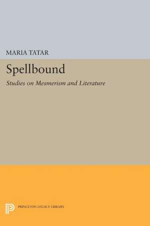 Spellbound – Studies on Mesmerism and Literature de Maria Tatar