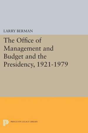 The Office of Management and Budget and the Presidency, 1921–1979 de Larry Berman