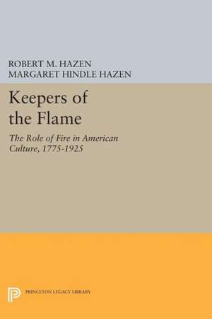 Keepers of the Flame – The Role of Fire in American Culture, 1775–1925 de Robert M. Hazen