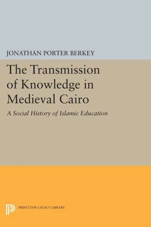 The Transmission of Knowledge in Medieval Cairo – A Social History of Islamic Education de Jonathan Porter Berkey