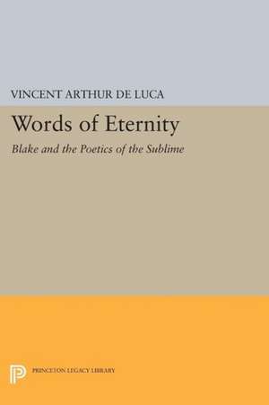 Words of Eternity – Blake and the Poetics of the Sublime de Vincent Arthur De Luca