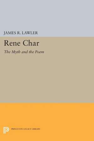 Rene Char – The Myth and the Poem de James R. Lawler