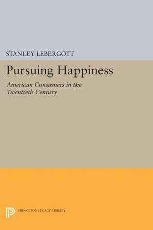 Pursuing Happiness – American Consumers in the Twentieth Century de Stanley Lebergott