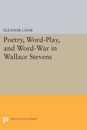 Poetry, Word–Play, and Word–War in Wallace Stevens de E Cook