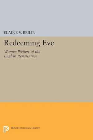 Redeeming Eve – Women Writers of the English Renaissance de Elaine V. Beilin