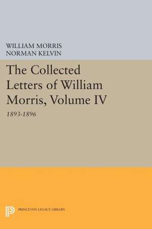 The Collected Letters of William Morris, Volume IV – 1893–1896 de William Morris