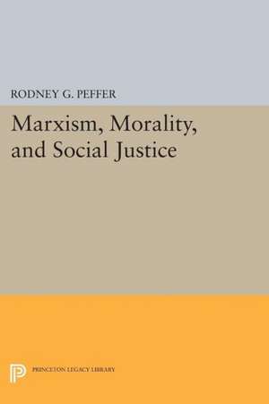 Marxism, Morality, and Social Justice de Rodney G. Peffer